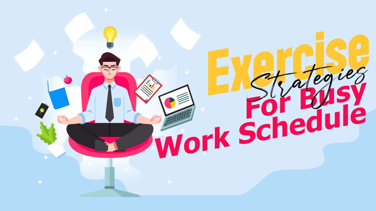 Prioritizing Exercise in a Busy Work Schedule: Why It's Crucial for Your Health and Well-Being