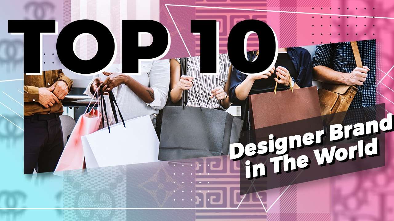 The famous top 10 Designer brands in the world