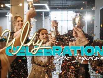 5 Reasons Why Celebrations Are Important in Your Life