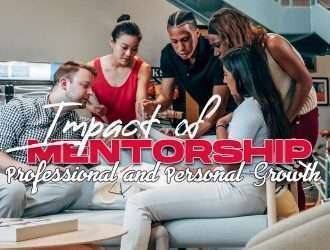 The Impact of Mentorship on Personal and Professional Growth
