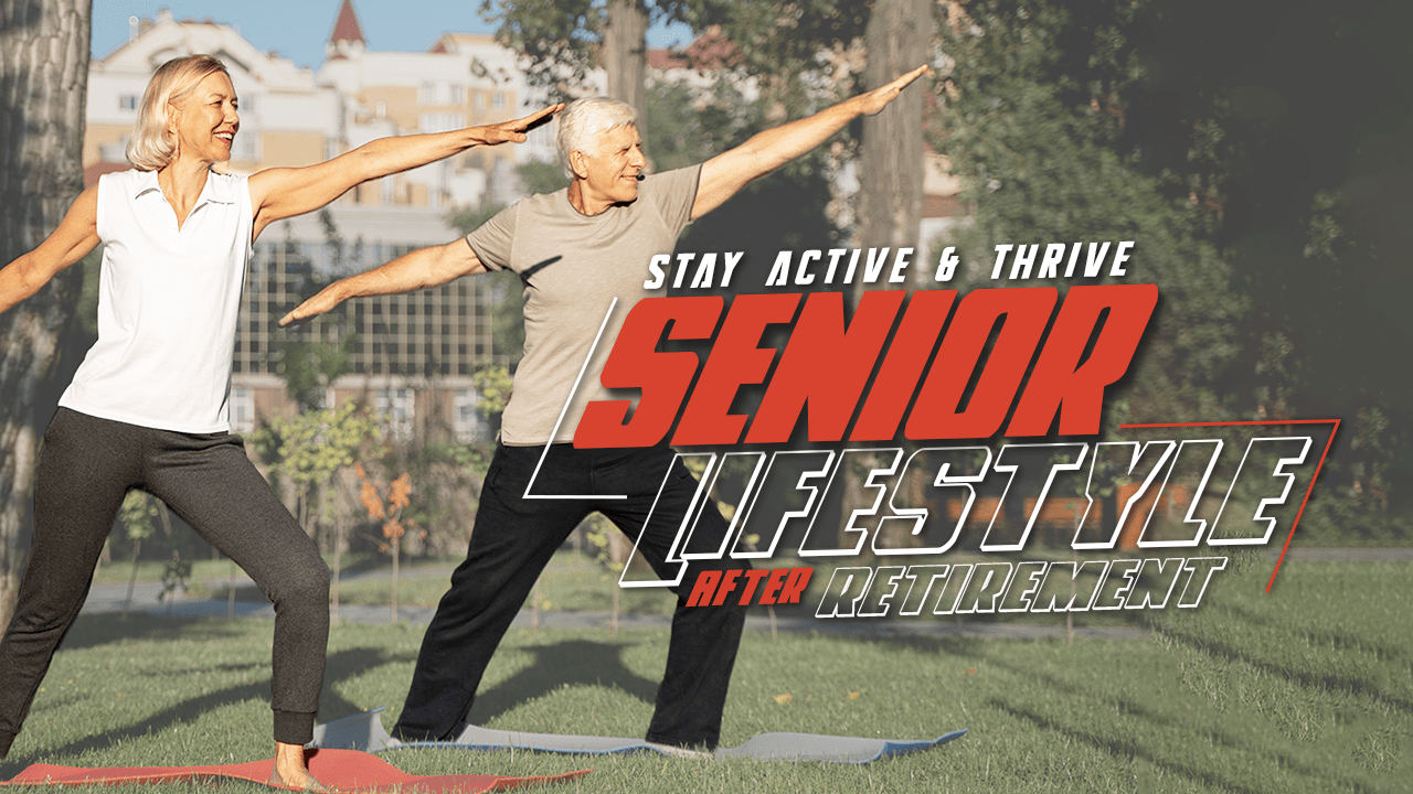 Stay Active and Thrive in Senior Lifestyle after Retirement