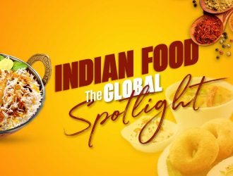 Let’s Breakdown Why Indian Food is Stealing the Global Spotlight