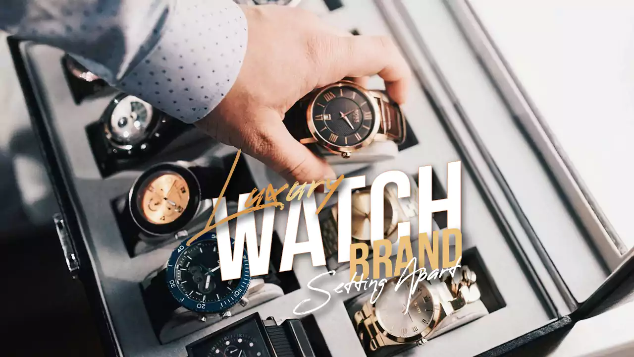 Luxury Watch Brands - What Sets Them Apart