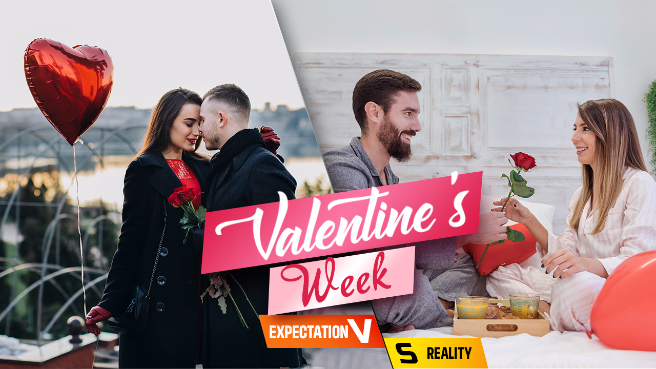 The Valentine's Week Expectations vs Reality